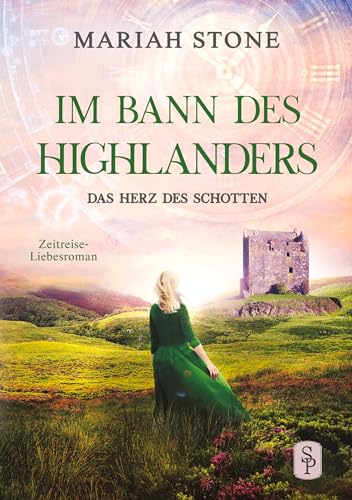 Das Herz des Schotten: Ein Schottischer Historischer Zeitreise-Liebesroman (Im Bann des Highlanders) von tolino media